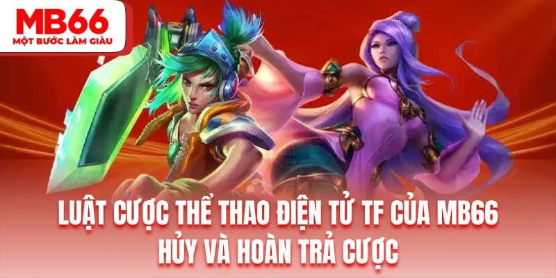 Quy định về hủy cũng như hoàn trả cược Esports