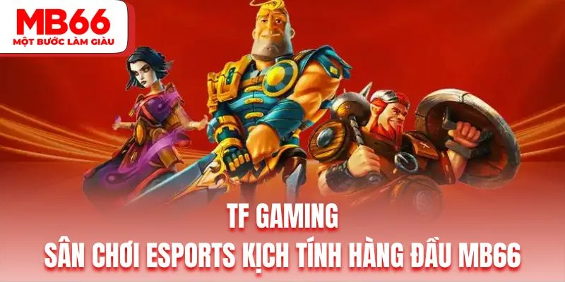 TF Gaming | Sân Chơi Esports Kịch Tính Hàng Đầu MB66